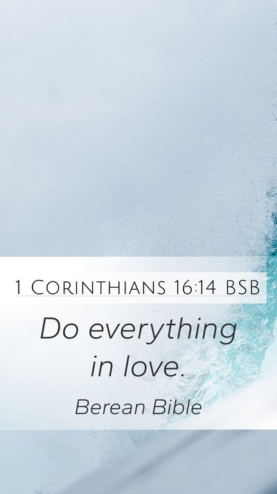 1 Corinthians 16:14 BSB Bible Verse Image