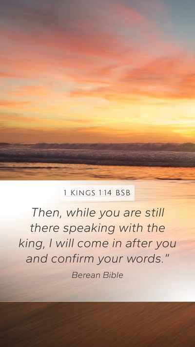 1 Kings 1:14 BSB Mobile Phone Wallpaper - Then, while you are still there speaking with the - Mobile Bible Verse Wallpaper