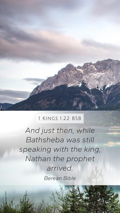 1 Kings 1:22 BSB Mobile Phone Wallpaper - And just then, while Bathsheba was still speaking - Mobile Bible Verse Wallpaper