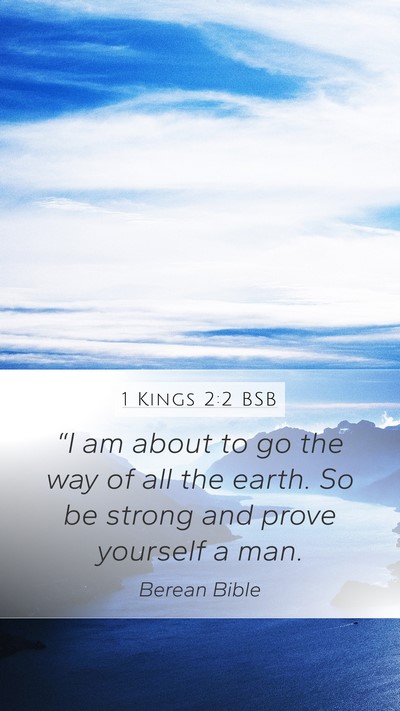 1 Kings 2:2 BSB Mobile Phone Wallpaper - “I am about to go the way of all the earth. So - Mobile Bible Verse Wallpaper