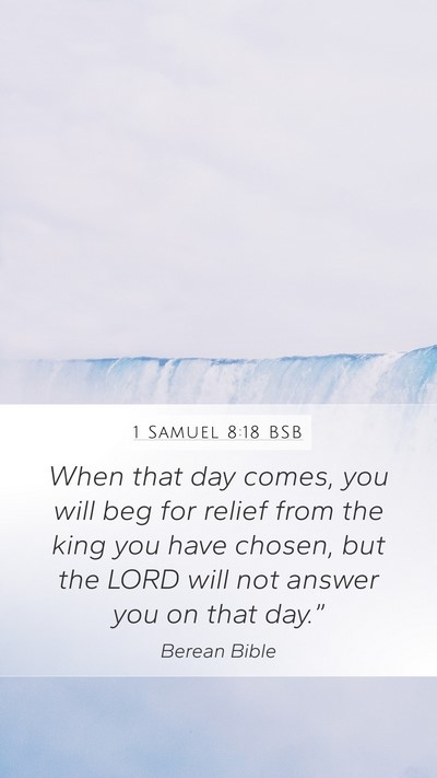 1 Samuel 8:18 BSB Mobile Phone Wallpaper - When that day comes, you will beg for relief from - Mobile Bible Verse Wallpaper