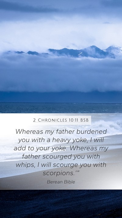 2 Chronicles 10:11 BSB Mobile Phone Wallpaper - Whereas my father burdened you with a heavy yoke, - Mobile Bible Verse Wallpaper