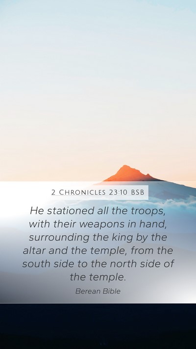 2 Chronicles 23:10 BSB Mobile Phone Wallpaper - He stationed all the troops, with their weapons - Mobile Bible Verse Wallpaper