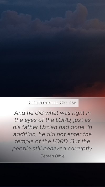 2 Chronicles 27:2 BSB Mobile Phone Wallpaper - And he did what was right in the eyes of the - Mobile Bible Verse Wallpaper