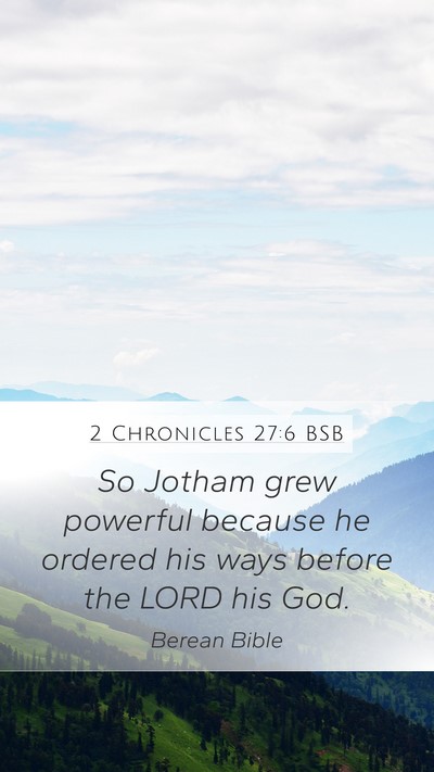 2 Chronicles 27:6 BSB Mobile Phone Wallpaper - So Jotham grew powerful because he ordered his - Mobile Bible Verse Wallpaper