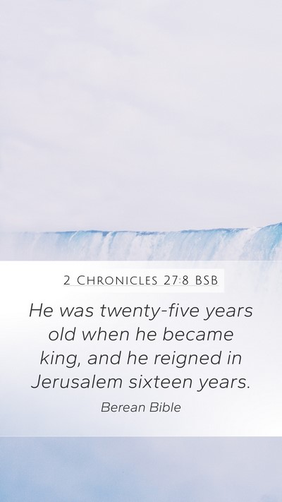 2 Chronicles 27:8 BSB Mobile Phone Wallpaper - He was twenty-five years old when he became king, - Mobile Bible Verse Wallpaper