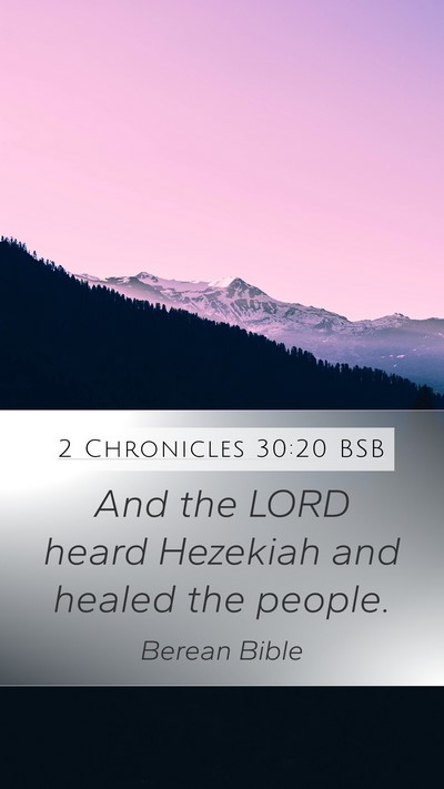 2 Chronicles 30:20 BSB Mobile Phone Wallpaper - And the LORD heard Hezekiah and healed the - Mobile Bible Verse Wallpaper
