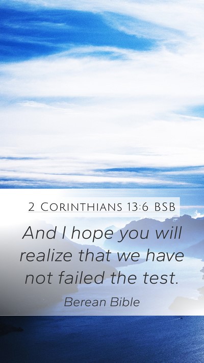 2 Corinthians 13:6 BSB Mobile Phone Wallpaper - And I hope you will realize that we have not - Mobile Bible Verse Wallpaper