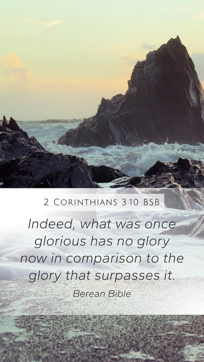2 Corinthians 3:10 BSB Mobile Phone Wallpaper - Indeed, what was once glorious has no glory now - Mobile Bible Verse Wallpaper