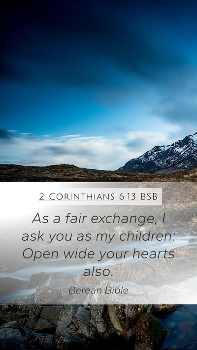 2 Corinthians 6:13 BSB Mobile Phone Wallpaper - As a fair exchange, I ask you as my children: - Mobile Bible Verse Wallpaper