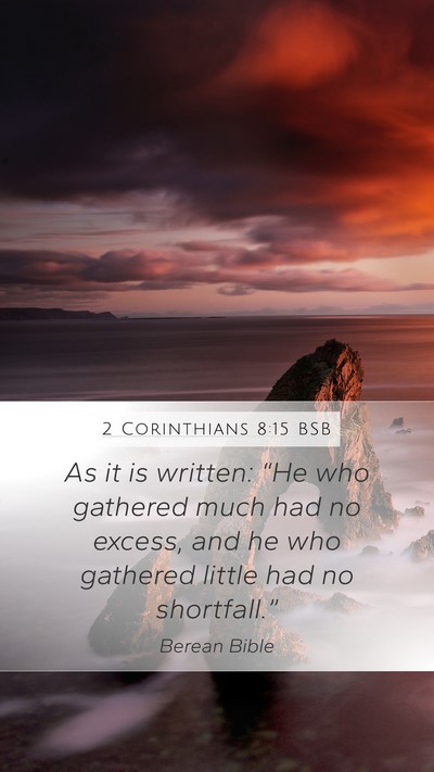 2 Corinthians 8:15 BSB Mobile Phone Wallpaper - As it is written: “He who gathered much had no - Mobile Bible Verse Wallpaper