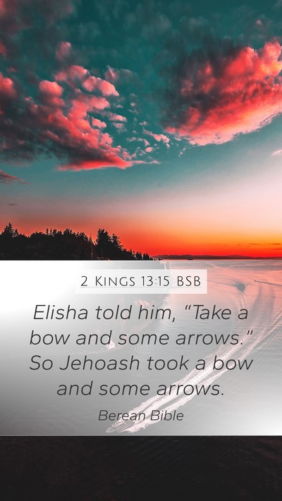 2 Kings 13:15 BSB Mobile Phone Wallpaper - Elisha told him, “Take a bow and some - Mobile Bible Verse Wallpaper
