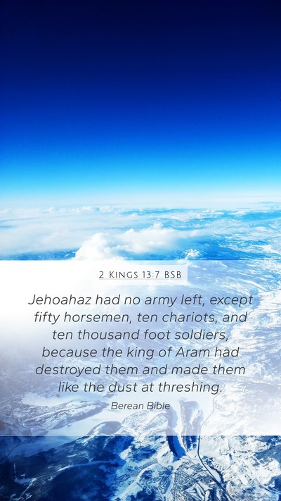 2 Kings 13:7 BSB Mobile Phone Wallpaper - Jehoahaz had no army left, except fifty horsemen, - Mobile Bible Verse Wallpaper