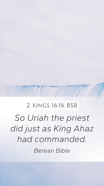 2 Kings 16:16 BSB Mobile Phone Wallpaper - So Uriah the priest did just as King Ahaz had - Mobile Bible Verse Wallpaper