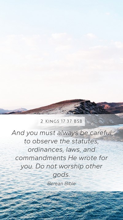 2 Kings 17:37 BSB Mobile Phone Wallpaper - And you must always be careful to observe the - Mobile Bible Verse Wallpaper