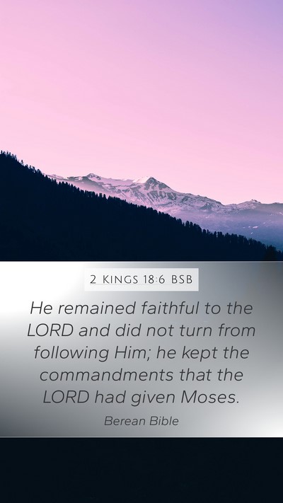 2 Kings 18:6 BSB Mobile Phone Wallpaper - He remained faithful to the LORD and did not turn - Mobile Bible Verse Wallpaper
