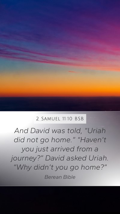 2 Samuel 11:10 BSB Mobile Phone Wallpaper - And David was told, “Uriah did not go home.” - Mobile Bible Verse Wallpaper