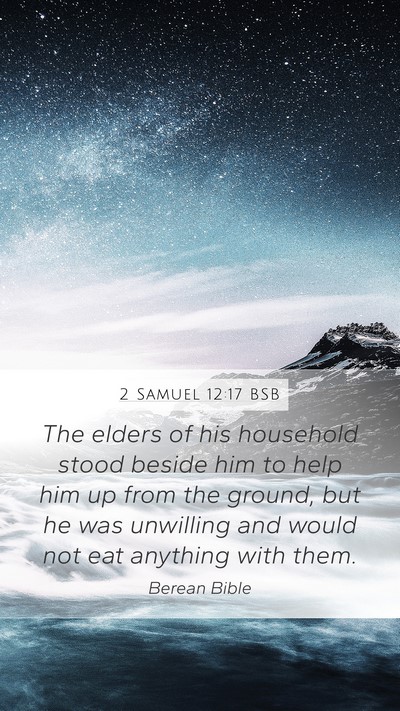 2 Samuel 12:17 BSB Mobile Phone Wallpaper - The elders of his household stood beside him to - Mobile Bible Verse Wallpaper