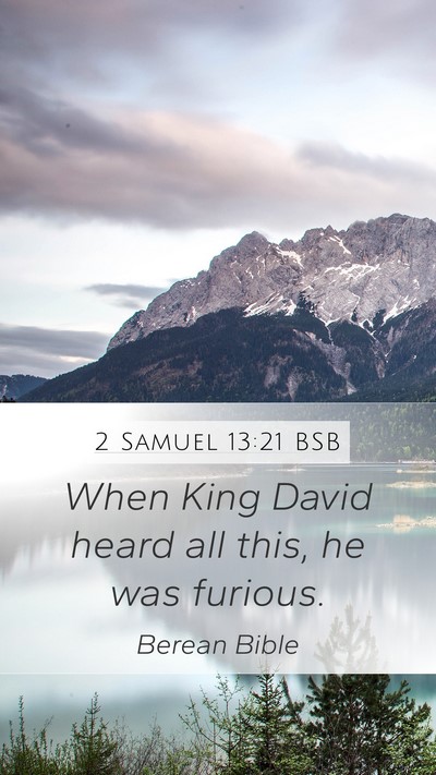 2 Samuel 13:21 BSB Mobile Phone Wallpaper - When King David heard all this, he was - Mobile Bible Verse Wallpaper