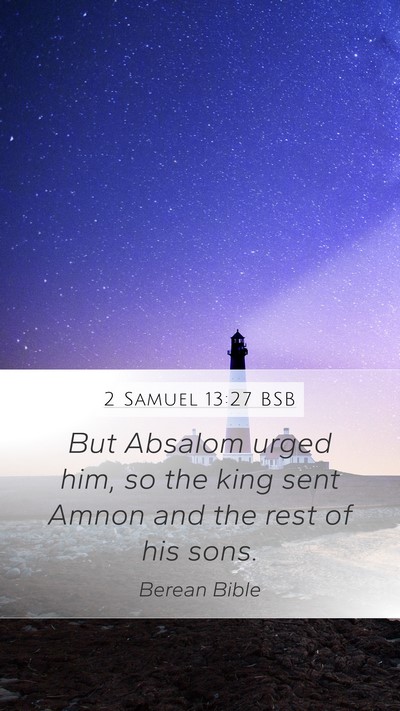 2 Samuel 13:27 BSB Mobile Phone Wallpaper - But Absalom urged him, so the king sent Amnon and - Mobile Bible Verse Wallpaper