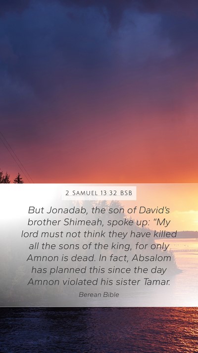 2 Samuel 13:32 BSB Mobile Phone Wallpaper - But Jonadab, the son of David’s brother - Mobile Bible Verse Wallpaper