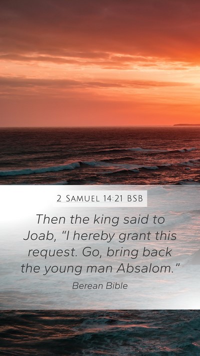 2 Samuel 14:21 BSB Mobile Phone Wallpaper - Then the king said to Joab, “I hereby grant - Mobile Bible Verse Wallpaper
