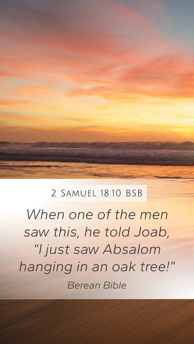 2 Samuel 18:10 BSB Mobile Phone Wallpaper - When one of the men saw this, he told Joab, “I - Mobile Bible Verse Wallpaper