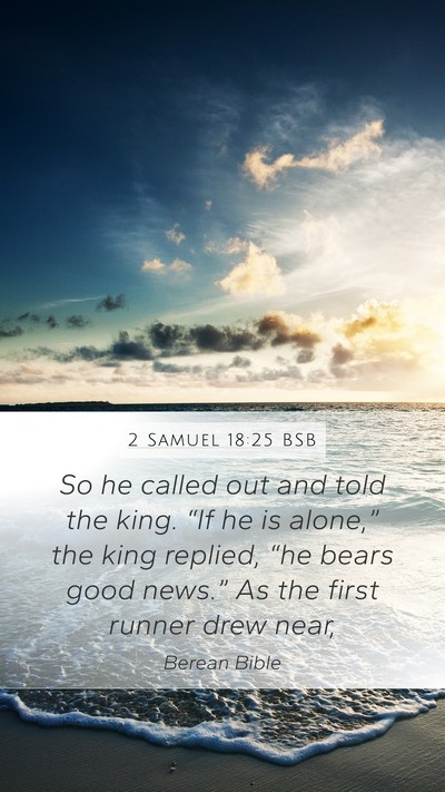 2 Samuel 18:25 BSB Mobile Phone Wallpaper - So he called out and told the king. “If he is - Mobile Bible Verse Wallpaper