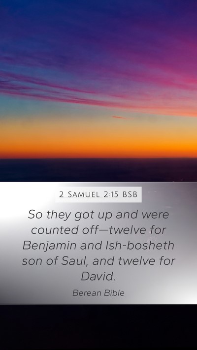 2 Samuel 2:15 BSB Mobile Phone Wallpaper - So they got up and were counted off—twelve for - Mobile Bible Verse Wallpaper