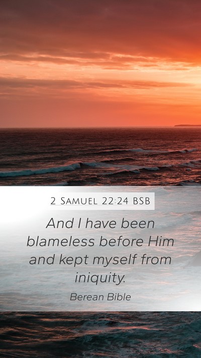 2 Samuel 22:24 BSB Mobile Phone Wallpaper - And I have been blameless before Him and kept - Mobile Bible Verse Wallpaper