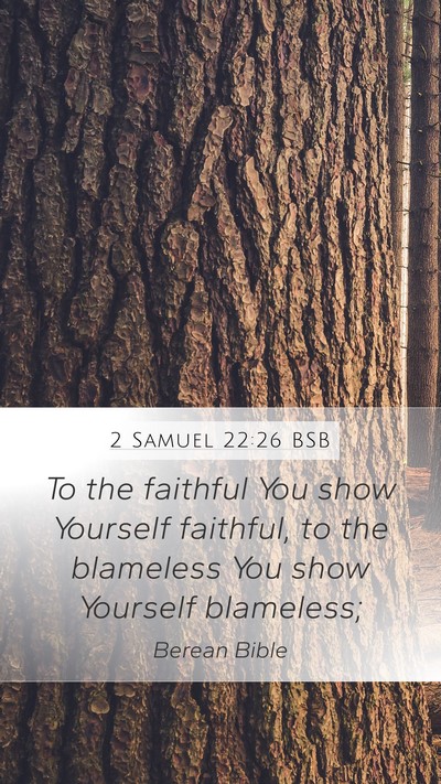 2 Samuel 22:26 BSB Mobile Phone Wallpaper - To the faithful You show Yourself faithful, to - Mobile Bible Verse Wallpaper