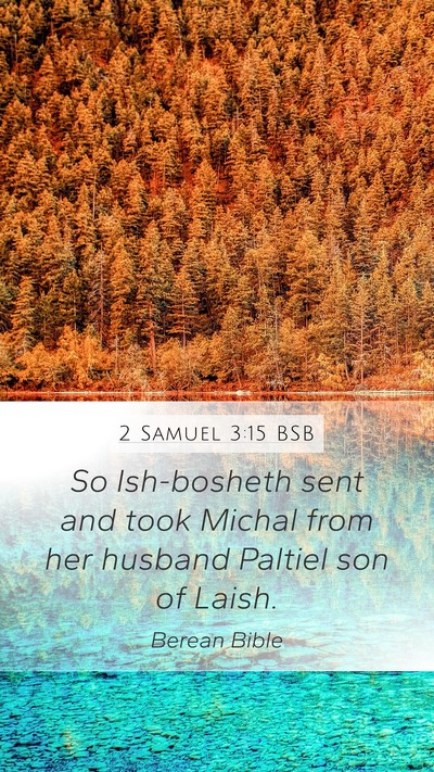 2 Samuel 3:15 BSB Mobile Phone Wallpaper - So Ish-bosheth sent and took Michal from her - Mobile Bible Verse Wallpaper