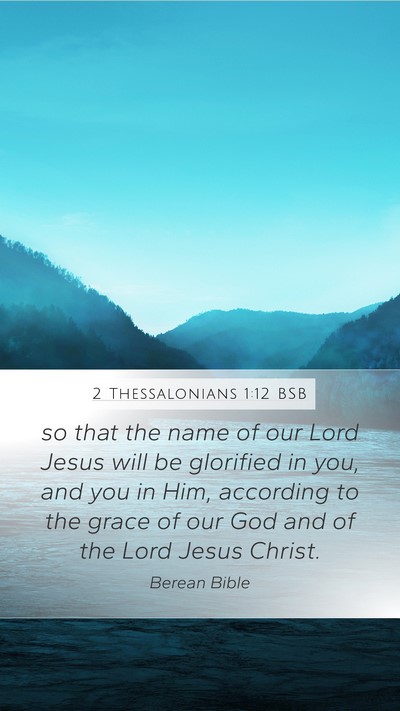 2 Thessalonians 1:12 BSB Mobile Phone Wallpaper - so that the name of our Lord Jesus will be - Mobile Bible Verse Wallpaper
