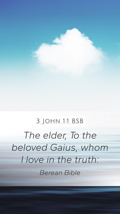 3 John 1:1 BSB Mobile Phone Wallpaper - The elder, To the beloved Gaius, whom I love in - Mobile Bible Verse Wallpaper