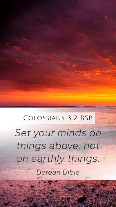 Colossians 3:2 BSB Mobile Phone Wallpaper - Set your minds on things above, not on earthly - Mobile Bible Verse Wallpaper