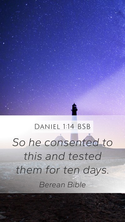 Daniel 1:14 BSB Mobile Phone Wallpaper - So he consented to this and tested them for ten - Mobile Bible Verse Wallpaper