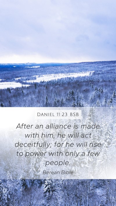 Daniel 11:23 BSB Mobile Phone Wallpaper - After an alliance is made with him, he will act - Mobile Bible Verse Wallpaper