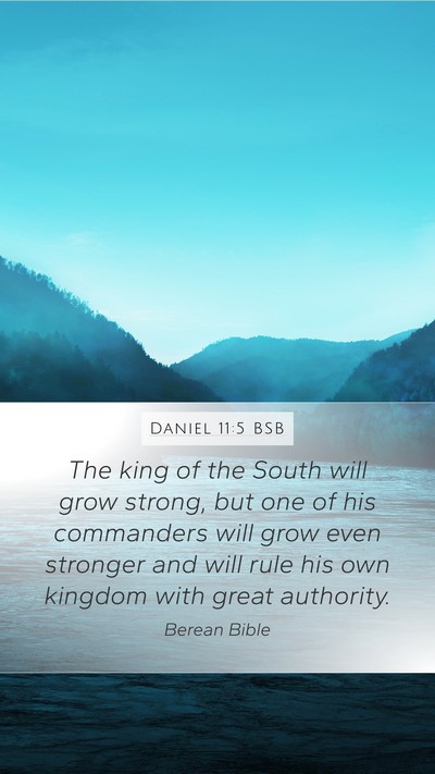 Daniel 11:5 BSB Mobile Phone Wallpaper - The king of the South will grow strong, but one - Mobile Bible Verse Wallpaper