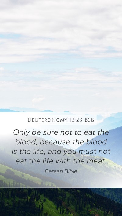 Deuteronomy 12:23 BSB Mobile Phone Wallpaper - Only be sure not to eat the blood, because the - Mobile Bible Verse Wallpaper