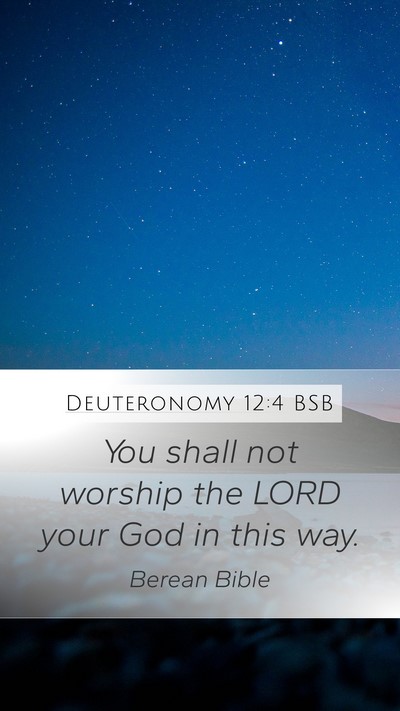 Deuteronomy 12:4 BSB Mobile Phone Wallpaper - You shall not worship the LORD your God in this - Mobile Bible Verse Wallpaper