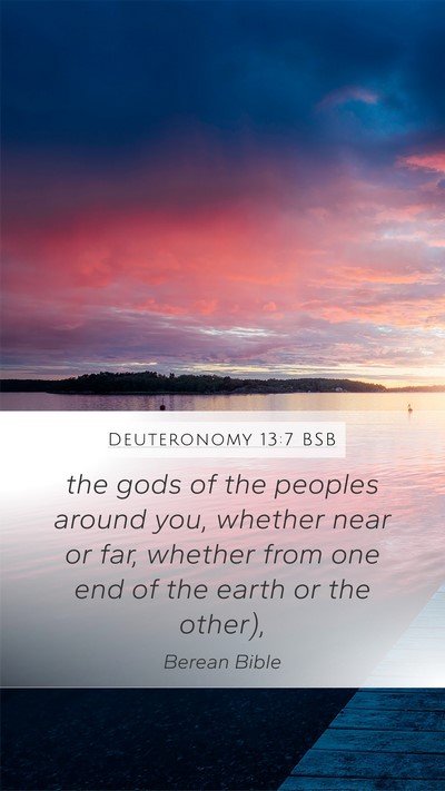 Deuteronomy 13:7 BSB Mobile Phone Wallpaper - the gods of the peoples around you, whether near - Mobile Bible Verse Wallpaper