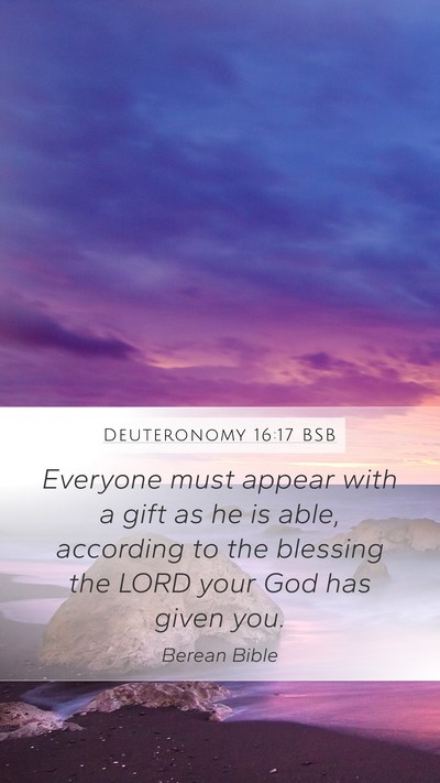 Deuteronomy 16:17 BSB Mobile Phone Wallpaper - Everyone must appear with a gift as he is able, - Mobile Bible Verse Wallpaper