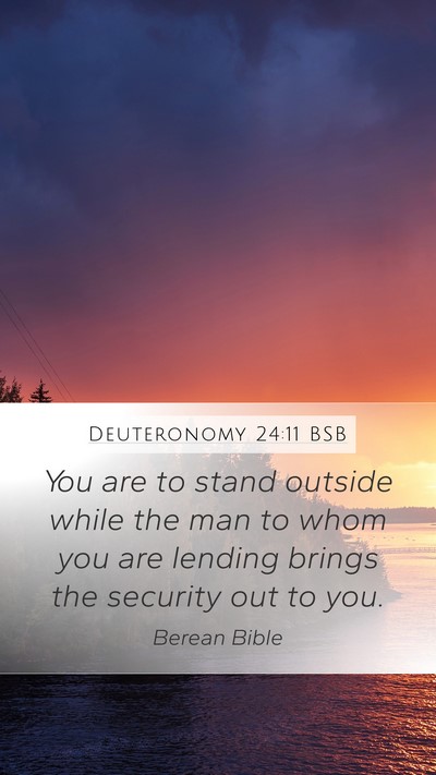 Deuteronomy 24:11 BSB Mobile Phone Wallpaper - You are to stand outside while the man to whom - Mobile Bible Verse Wallpaper
