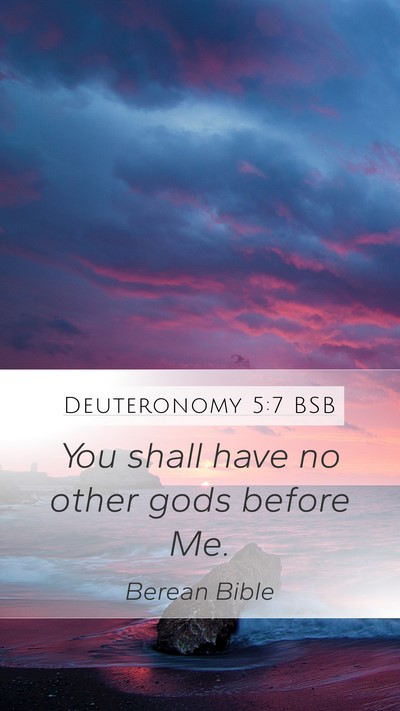 Deuteronomy 5:7 BSB Mobile Phone Wallpaper - You shall have no other gods before - Mobile Bible Verse Wallpaper