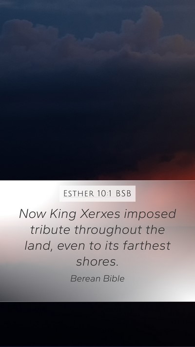 Esther 10:1 BSB Mobile Phone Wallpaper - Now King Xerxes imposed tribute throughout the - Mobile Bible Verse Wallpaper
