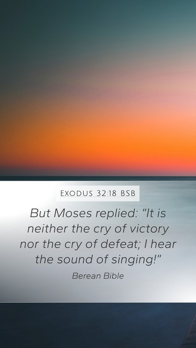 Exodus 32:18 BSB Mobile Phone Wallpaper - But Moses replied: “It is neither the cry of - Mobile Bible Verse Wallpaper
