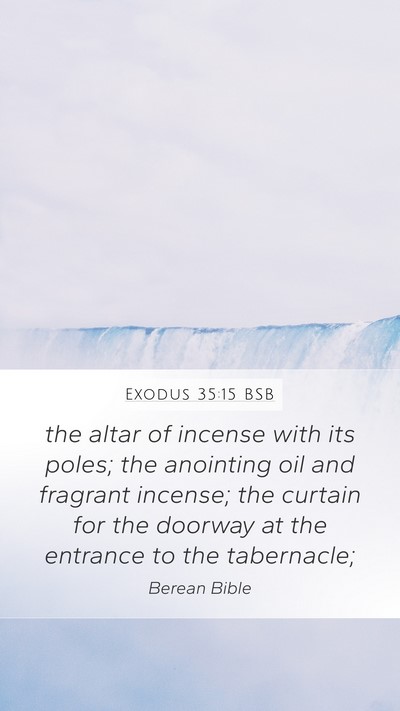 Exodus 35:15 BSB Mobile Phone Wallpaper - the altar of incense with its poles; the - Mobile Bible Verse Wallpaper