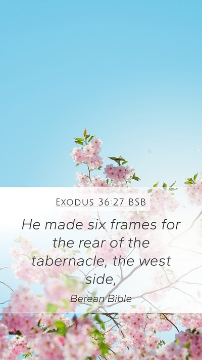 Exodus 36:27 BSB Mobile Phone Wallpaper - He made six frames for the rear of the - Mobile Bible Verse Wallpaper