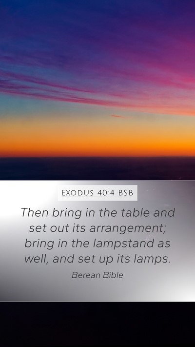 Exodus 40:4 BSB Mobile Phone Wallpaper - Then bring in the table and set out its - Mobile Bible Verse Wallpaper