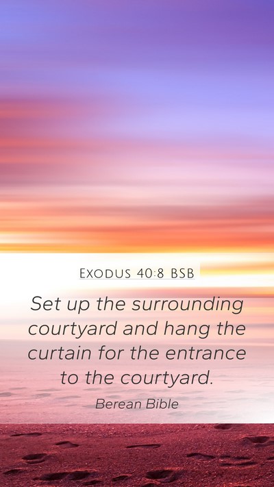 Exodus 40:8 BSB Mobile Phone Wallpaper - Set up the surrounding courtyard and hang the - Mobile Bible Verse Wallpaper